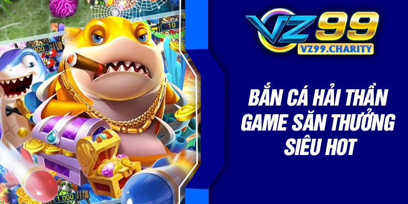 Bắn cá Hải thần game săn thưởng siêu hot