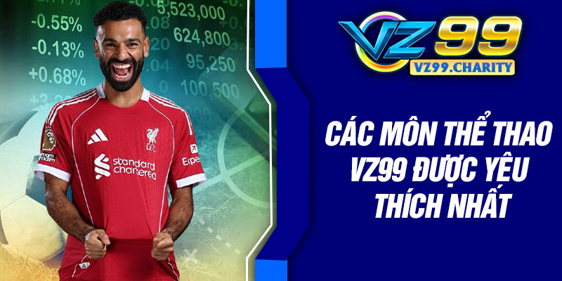 Các môn thể thao vz99 được yêu thích nhất