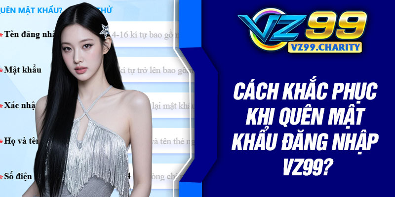 Cách khắc phục khi quên mật khẩu đăng nhập VZ99?