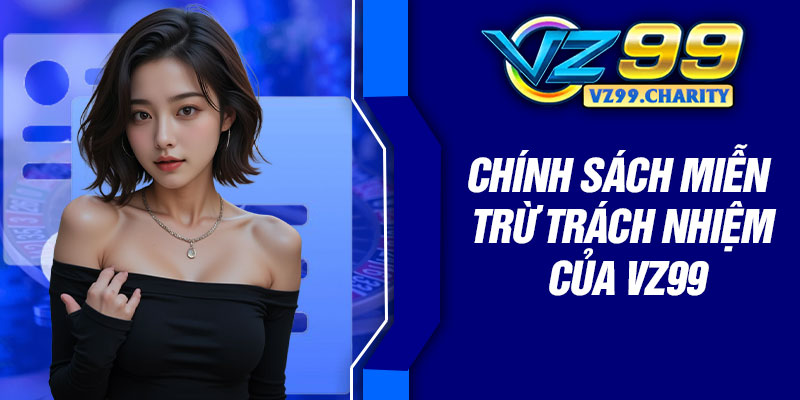 Chính sách miễn trừ trách nhiệm của VZ99