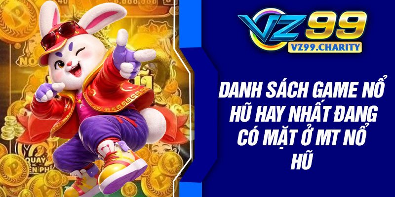 Danh sách game nổ hũ hay nhất đang có mặt ở MT Nổ Hũ