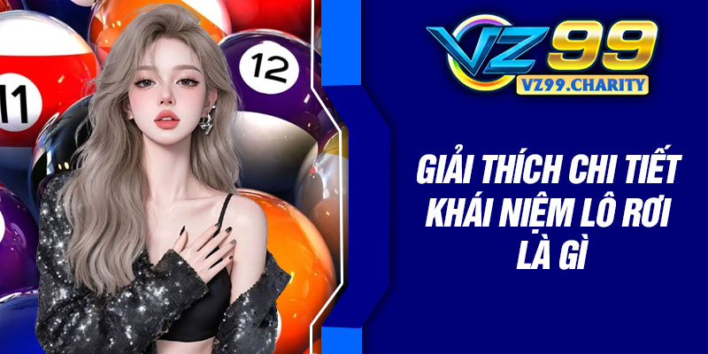 Giải thích chi tiết khái niệm lô rơi là gì