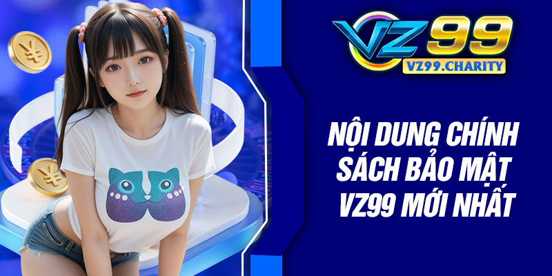 Nội dung chính sách bảo mật VZ99 mới nhất