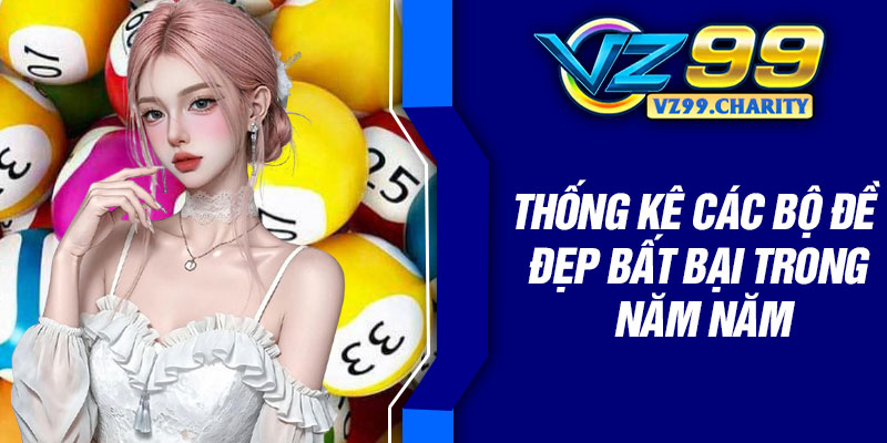 Thống kê các bộ đề đẹp bất bại trong năm năm