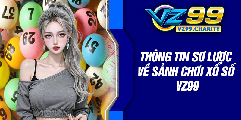 Thông tin sơ lược về sảnh chơi xổ số VZ99