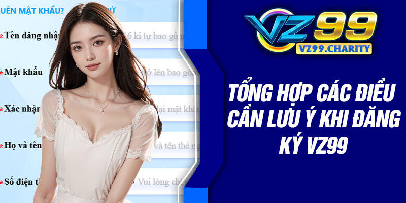 Tổng hợp các điều cần lưu ý khi đăng ký VZ99