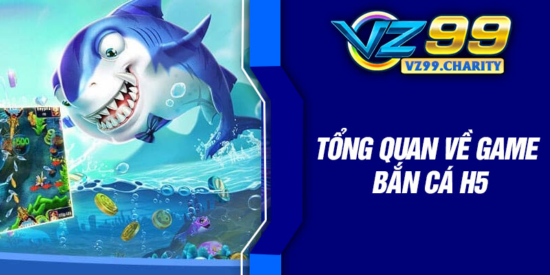 Tổng quan về game bắn cá H5