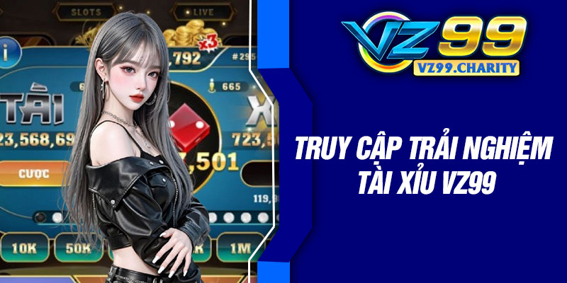 Truy cập trải nghiệm tài xỉu VZ99