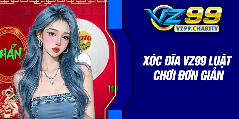 Xóc đĩa VZ99 luật chơi đơn giản